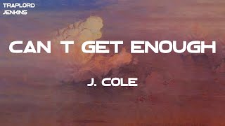 J. Cole - Can&#39;t Get Enough (Lyrics)