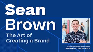 Sean Brown | The Art of Creating a Brand | Exclusive Interview