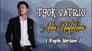 Download lagu ADA UNTUKMU - TYOK SATRIO ( COVER KOPLO VERSION ) mp3 Download lagu ADA UNTUKMU - TYOK SATRIO ( COVER KOPLO VERSION ) mp3