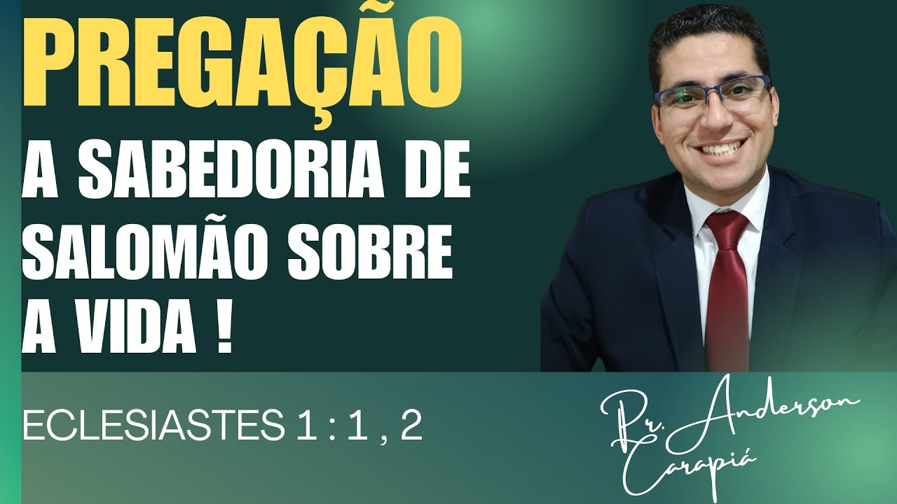 PREGAÇÃO - A SABEDORIA DE SALOMÃO SOBRE A VIDA