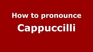How to pronounce Cappuccilli