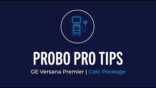Probo Pro-Tips: CALC Package on the GE HealthCare Versana Premier