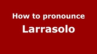 How to pronounce Larrasolo