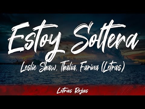 Leslie Shaw, Thalía, Farina - Estoy Soltera (Lyrics / Letra) Letras Rojas