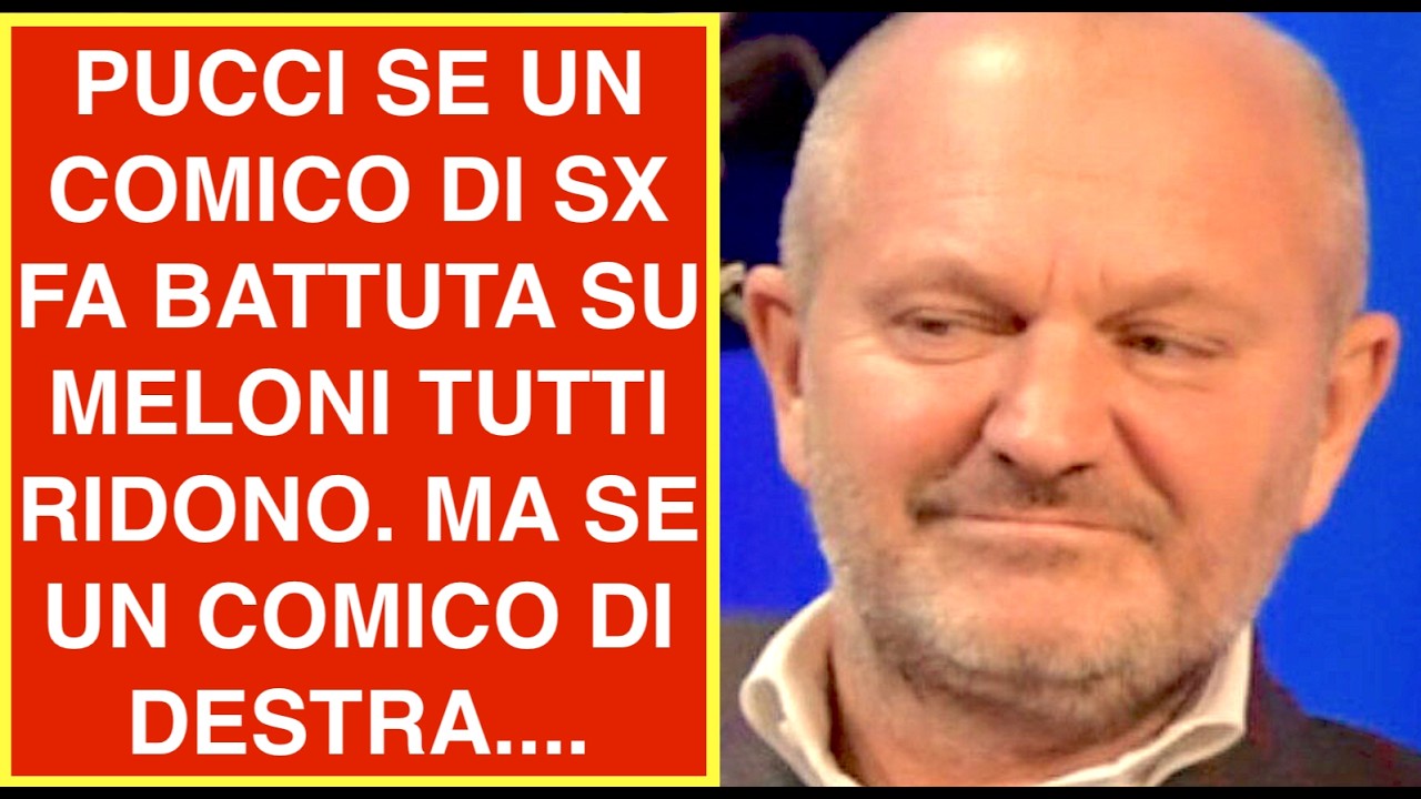 PUCCI SE UN COMICO DI SX FA BATTUTA SU MELONI TUTTI RIDONO. MA SE UN COMICO DI DESTRA....