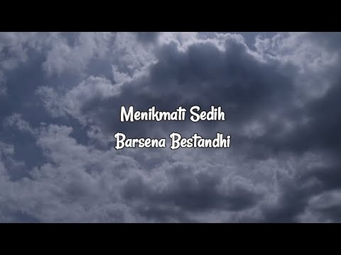 Menikmati Sedih – Barsena Bestandhi Lyrics | Kalirik