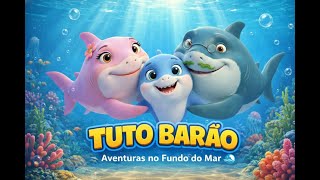 As Aventuras do Tuto Barão - O Tubarãozinho Feliz 