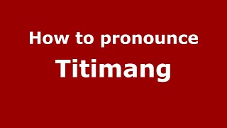 How to pronounce Titimang