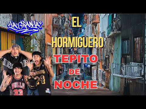 EL HORMIGUERO -TEPITO DE NOCHE-RECORRIDO DOCUMENTAL
