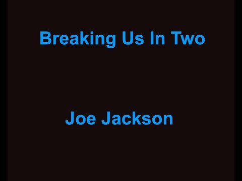 Breaking Us In Two -  Joe Jackson - with lyrics