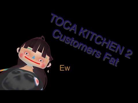 Toca Kitchen 2 Customers Are Fat