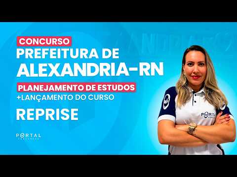 CONCURSO PREF. ALEXANDRIA/RN: PLANEJAMENTO DE ESTUDOS + LANÇAMENTO DO CURSO - REPRISE