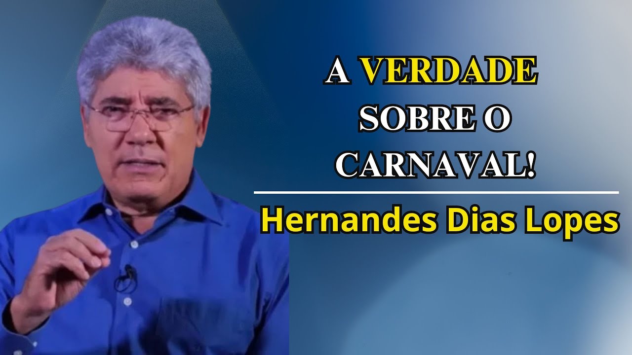 O PERIGO ESPIRITUAL DO CARNAVAL  - HERNANDES DIAS LOPES