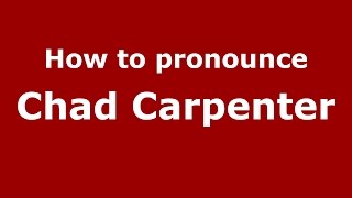 How to pronounce Chad Carpenter
