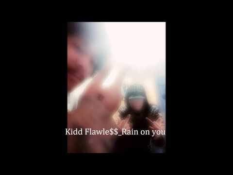 kidd Flawle$$ Rain on you