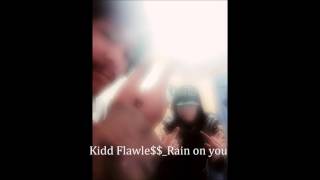 kidd Flawle$$ Rain on you