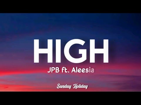 JPB - High (Lyrics) ft. Aleesia