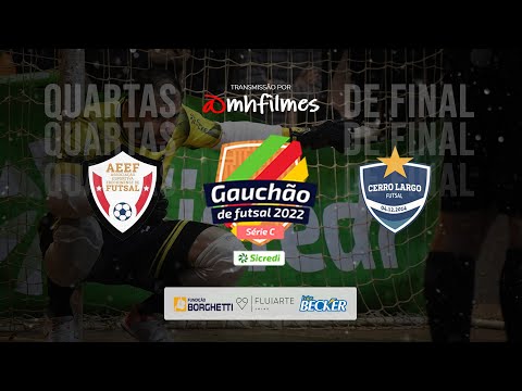 AEEF x Cerro Largo Futsal/Lojas Becker  - QUARTAS DE FINAL DO GAUCHÃO SÉRIE C 2022