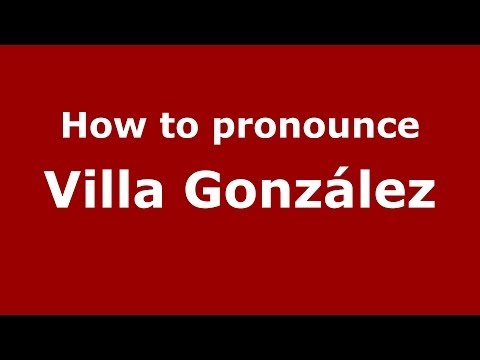 How to pronounce Villa González (Dominican Republic) - PronounceNames.com
