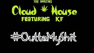 Cloud House ft KF- Outta My Shit