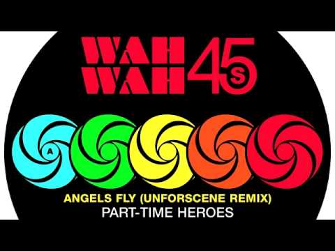 Part Time Heroes - Angels Fly (Unforscene Remix) [Wah Wah 45s]