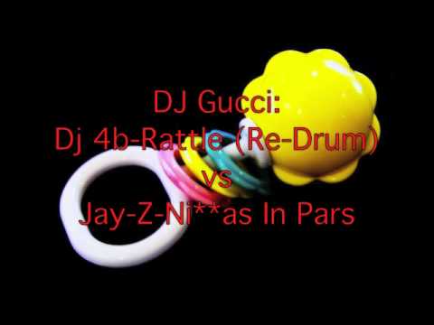 Dj Gucci- Rattle In Paris [Dj 4B- Rattle (Re-Drum) vs Jay-Z - Ni**as In Paris