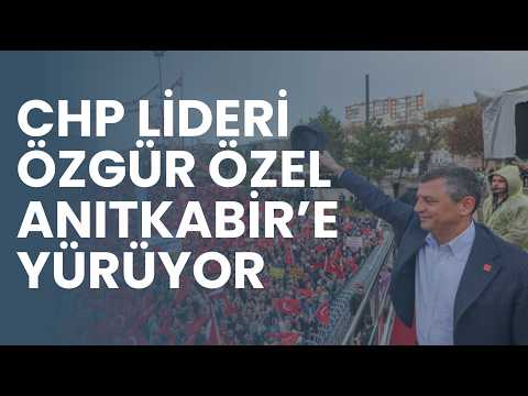 CHP Lideri Özgür Özel, yurttaşlarla Anıtkabir'e yürüdü: 'Bu bir iktidar yürüyüşüdür'