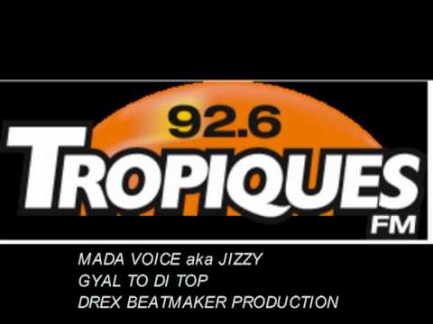 MADA VOICE aka JIZZY - GYAL TO DI TOP - TROPIQUES FM VERSION - DREX BEATMAKER PROD