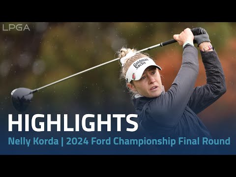 Nelly Korda Highlights | 2024 Ford Championship presented by KCC Final Round