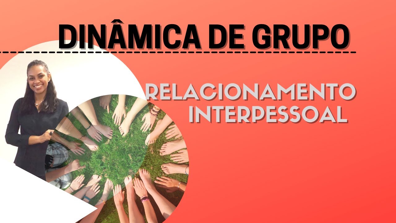 DINÂMICA DE GRUPO - Relacionamento Interpessoal
