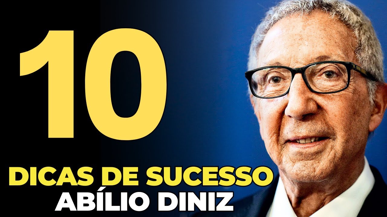 10 DICAS DE SUCESSO POR ABÍLIO DINIZ - PASSO A PASSO EMPREENDEDOR