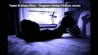Tweet &amp; Missy Elliot   Thugman YoGee Chillout remix
