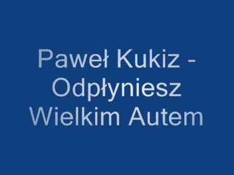 Paweł Kukiz - Odpłyniesz Wielkim Autem