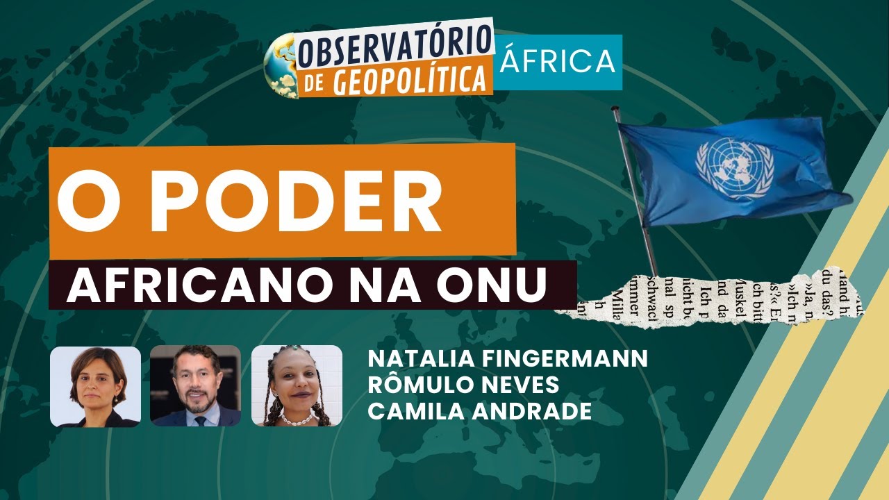 O poder africano na ONU | OBSERVATÓRIO DE GEOPOLÍTICA- África | 03/02/2026