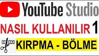 Youtube Studio Nasıl Kullanılır? Youtube studio kesme bölme düzenleme 