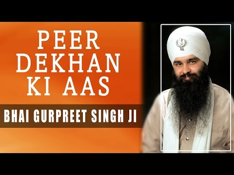 Bhai Gurpreet Singh Ji - Peer Dekhan Ki Aas - Daya Karoh Thakur Prabh Mere