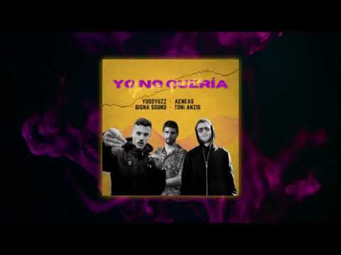 Aeneas, YusoYuzz - YO NO QUERÍA (prod. Bigna Sound, Toni Anzis)