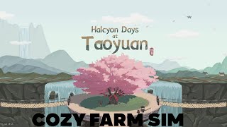 Halcyon Days at Taoyuan - Farming Sim First Impressions Gameplay
