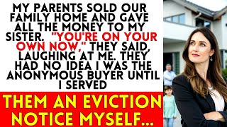 My Parents Sold Our Home, Gave Everything to My Sister—Then I Evicted Them as the Secret Buyer
