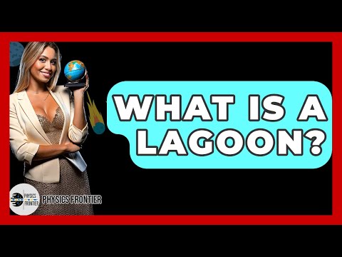 What Is A Lagoon? - Physics Frontier