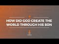 How Did God Create the World through His Son? | Episode 176