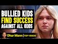 Bullied Kids Find Success Against All Odds Dhar Mann