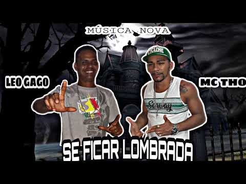 LÉO GAGO E MC THO - SE FICAR LOMBRADA - MÚSICA NOVA 2019