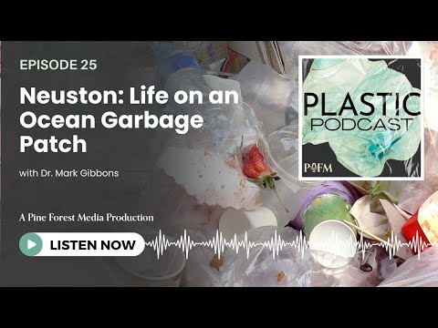 Ep 25. Neuston: Life on an Ocean Garbage Patch - Plastic Podcast | Pine Forest Media