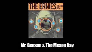 The Ernies - Mr. Benson &amp; The Meson Ray