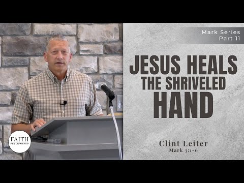 Jesus Heals The Shriveled Hand – Mark Series Part 11 – Clint Leiter
