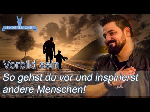 Vorbild sein | So gehst du vor und inspirierst andere Menschen | Lorenzo Scibetta