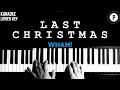 Wham! - Last Christmas Karaoke LOWER KEY Slowed Acoustic Piano Instrumental Cover [MALE KEY]