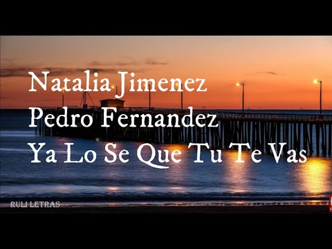 Ya Lo Se Que Tu Te Vas - Natalia Jiménez, Pedro Fernandez (Letra) (Lyrics)