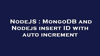NodeJS : MongoDB and Nodejs insert ID with auto increment